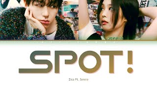 ZICO (지코) 'SPOT! (feat. JENNIE of BLACKPINK)' (Color Coded Lyrics (Han/Rom/Eng/가사)