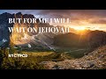 But for me i will wait on jehovah