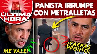 ¡ESCÁNDALO! PANISTA IRRUMPE CON METRALLETAS.  HARFUCH LLEGA URGENTE