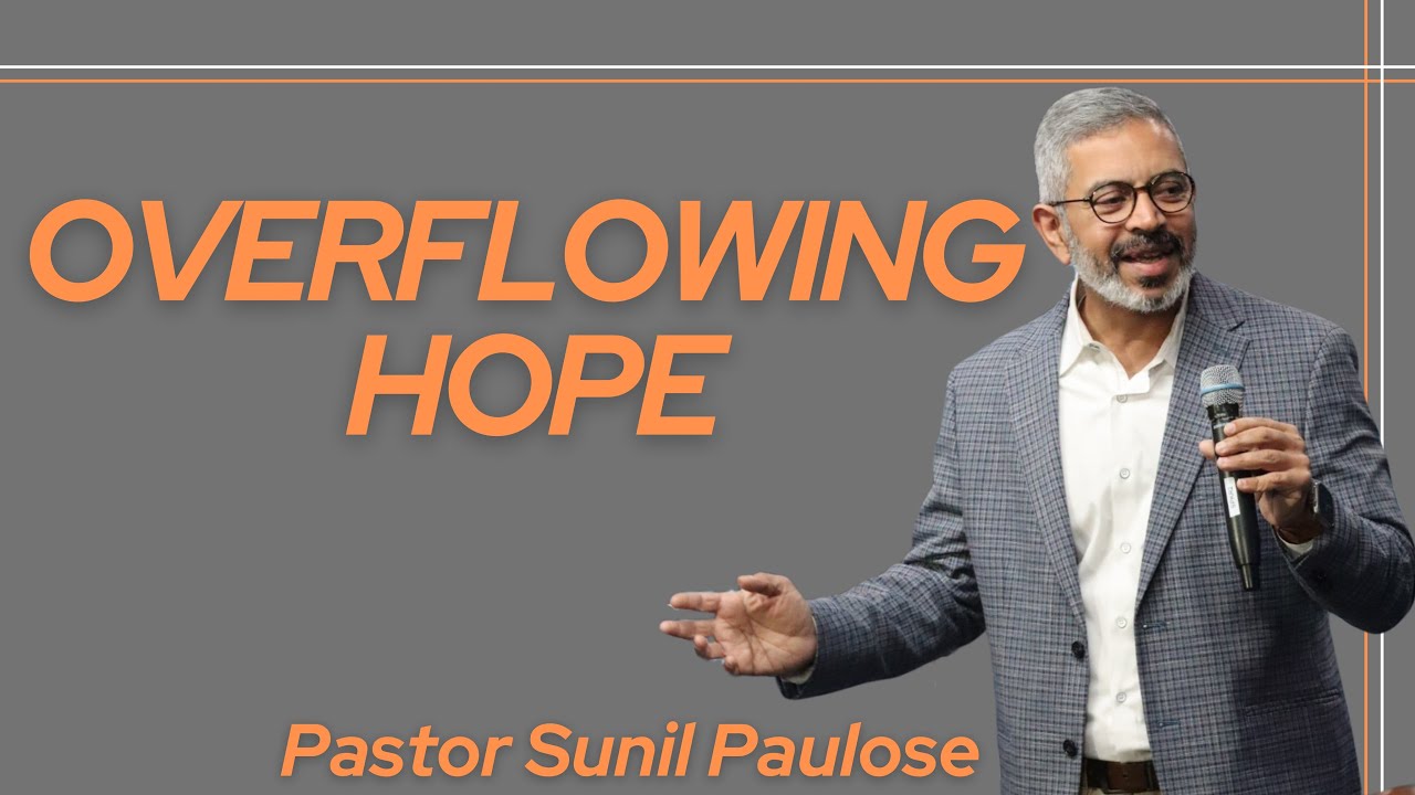 OVERFLOWING HOPE // PASTOR SUNIL PAULOSE - YouTube