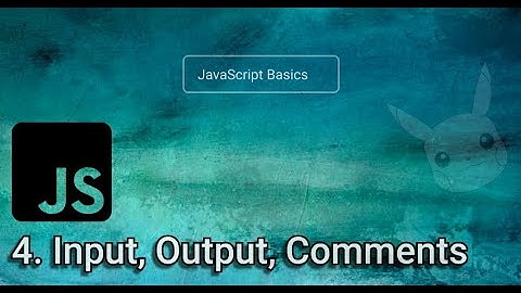 4. How JS Works - Input, Output, Comments | The Basics of JavaScript