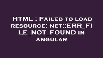 HTML : Failed to load resource: net::ERR_FILE_NOT_FOUND in angular