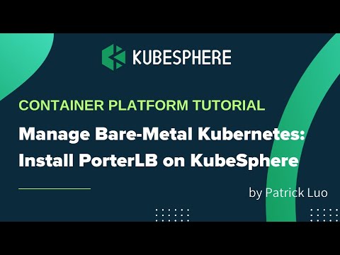 Install PorterLB on KubeSphere for Better Bare-Metal Kubernetes Management