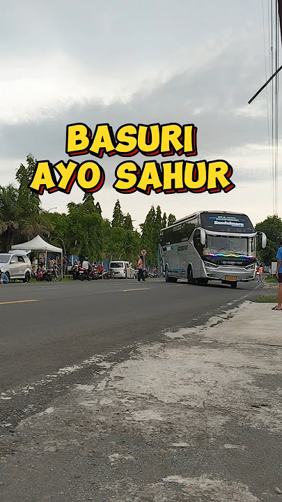 TERBARU ! BASURI AYO SAHUR #teloletbasuri #busmania #basuri #viral