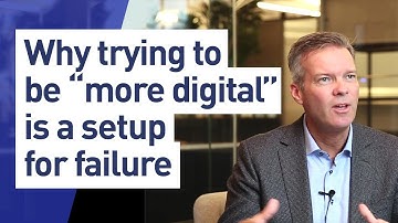 Why trying to be “more digital” is a setup for failure