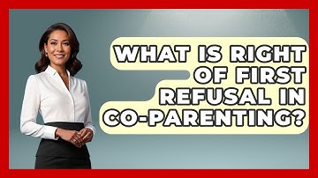What Is Right Of First Refusal In Co-Parenting? - Better Family Relationships