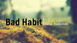 FOALS - Bad Habit (Legendado Tradução)