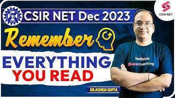 CSIR NET Dec 2023 | Remember Everything You Read | Dr.Ashish Gupta