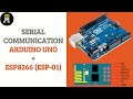 Serial Communication - Arduino UNO and ESP8266 (ESP-01)