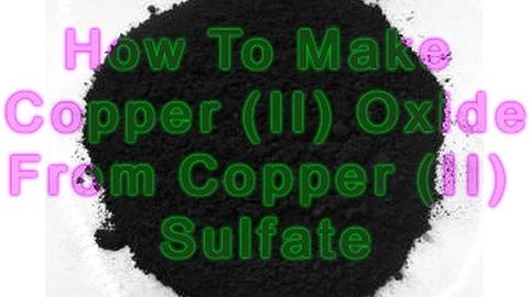 How to make Copper II Oxide