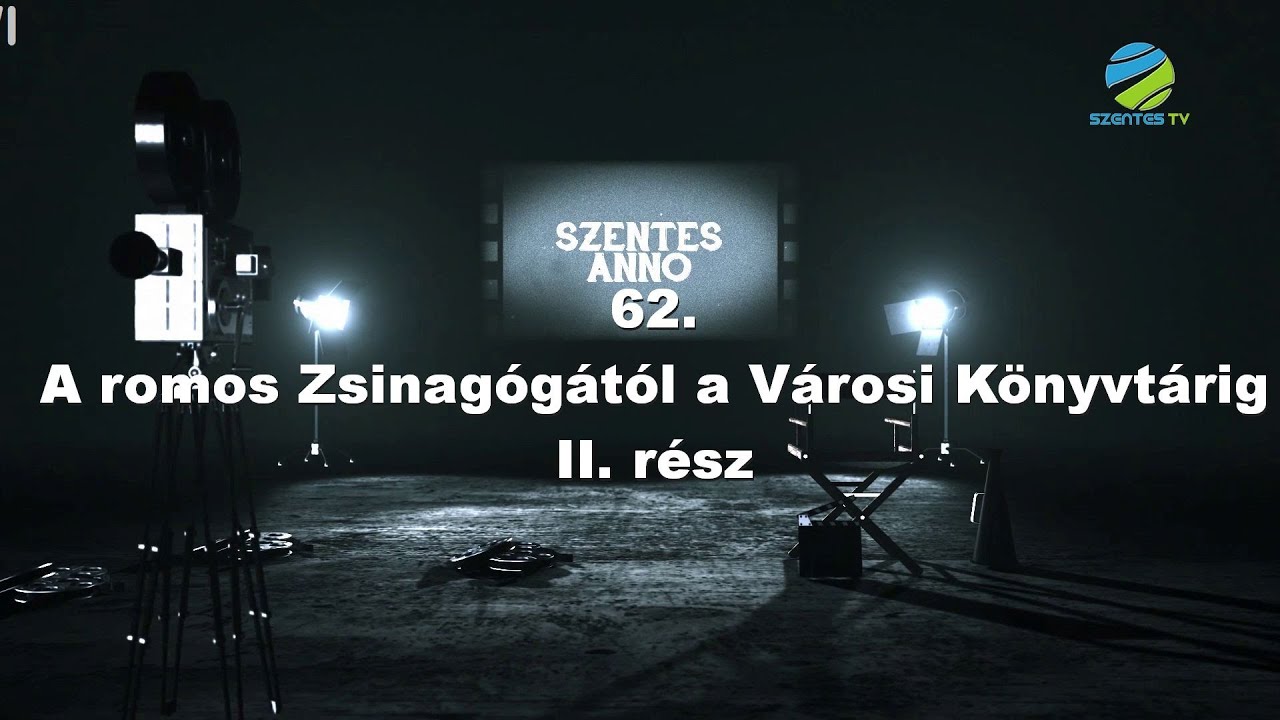 Szentes Anno 62. adás – A romos Zsinagógától a Városi Könyvtárig II. rész