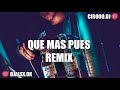 QUE MAS PUES REMIX - DJ ALEX ✘ CIRO DEEJAY [FIESTERO REMIX]