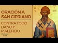Oración a San Cipriano contra todo daño y maleficio