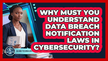 Why Must You Understand Data Breach Notification Laws In Cybersecurity? - AI and Technology Law