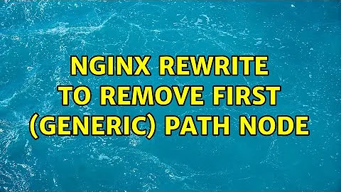 Nginx rewrite to remove first (generic) path node