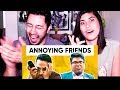 JORDINDIAN | ANNOYING FRIENDS WE ALL HAVE | Annoying Things Friends Do | Reaction!