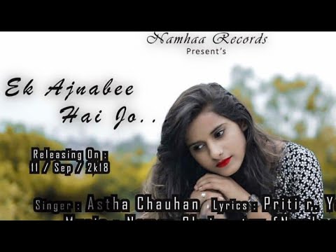 Ek Ajnabee Hai Jo   Official music Video  Astha Chauhan  namhaa records