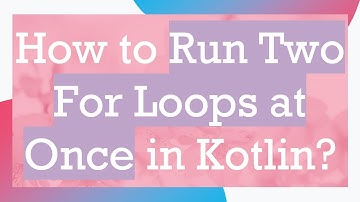 How to Run Two For Loops at Once in Kotlin?