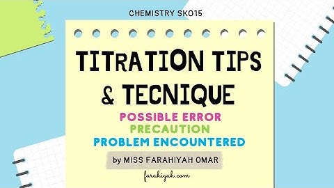 SK015 Practical Test Titration (Errors, Precautions and Problem Encountered)