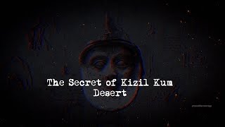 The Secret of Kizil Kum Desert