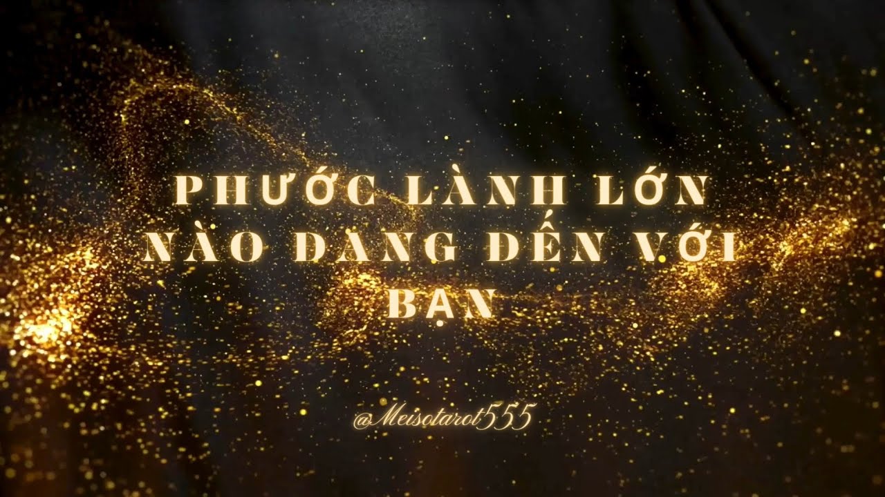Phước lành lớn mong đợi tiếp theo trên con đường của bạn | Đọc vượt thời gian 🌈🍀🎍🧧🌠