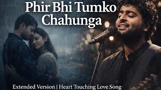 Download lagu Phir Bhi Tumko Chahunga (Extended version)| Arijit Singh | Soulful Love song 