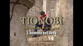 TIONOBI- Nouveau single ' L'homme est zéro'