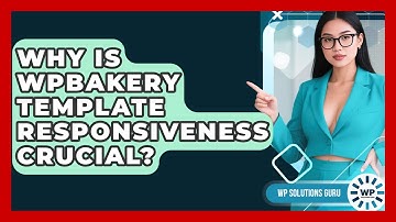 Why Is WPBakery Template Responsiveness Crucial? - WP Solutions Guru