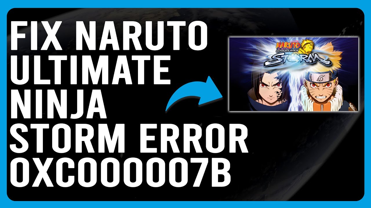 How To Fix Naruto Ultimate Ninja Storm Error 0XC000007B