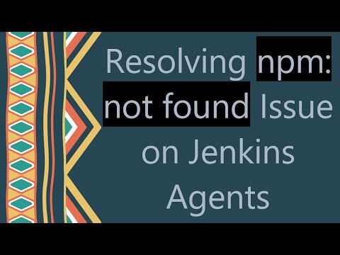 Resolving npm: not found Issue on Jenkins Agents