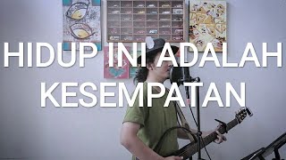 Video thumbnail of "HIDUP INI ADALAH KESEMPATAN (Live Cover) by Josh Sitompul"