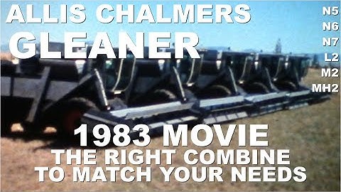 1983 Allis Chalmers Gleaner Movie The Right Combine To Match Your Needs N5 N6 N7 L2 M2
