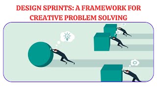 Design Sprints: A Framework for Creative Problem Solving | Creativity and Innovation