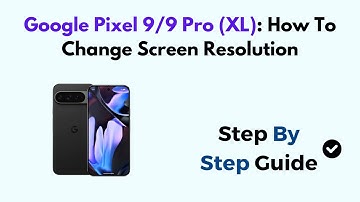 Google Pixel 9/9 Pro (XL): How To Change Screen Resolution