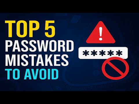 Top 5 Password Mistakes You're Probably Making--And How To fix Them