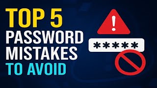 Top 5 Password Mistakes You're Probably Making--And How To fix Them