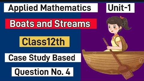 #applied_maths|| #class12_maths|| #boatsandstreams ||Case study based question of boats and Streams.