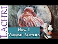 Protect your paintings! How to varnish an acrylic painting tips and techniques  w/ Lachri