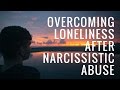 Overcoming Loneliness After Narcissistic Abuse