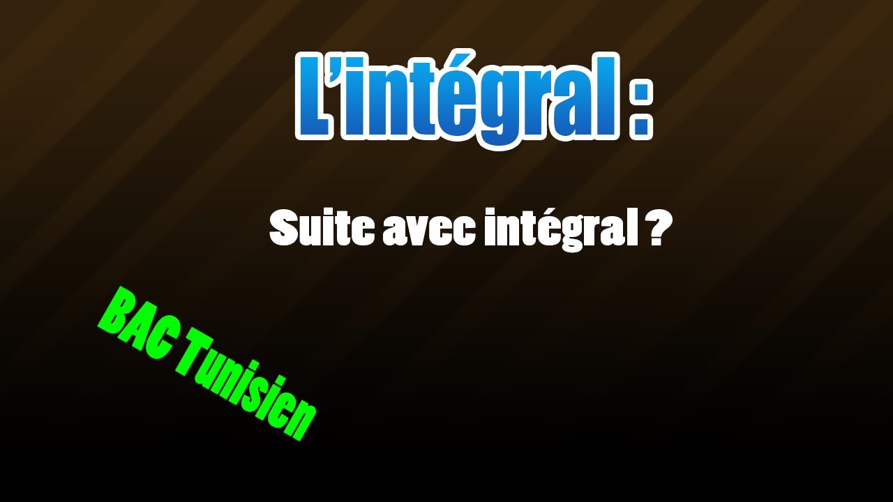 02_Intégral : suite avec intégral