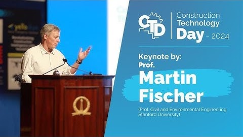 Construction Technology Day (CTD) 2024 – Keynote by Professor Martin Fischer (Stanford University)