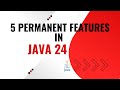 ☕ 5 Permanent Features in Java 24
