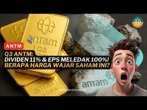 Q3 ANTM: Dividen 11% & EPS Meledak 100%! Berapa Harga Wajar Saham Ini?