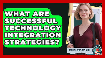 What Are Successful Technology Integration Strategies? - Aspiring Teacher Guide