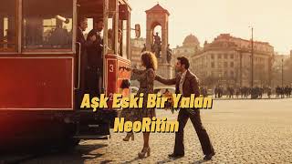 Aşk Eski Bir Yalan Neoritim Şkşarkısı