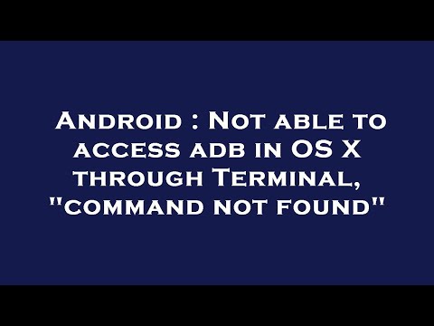 Android : Not able to access adb in OS X through Terminal, "command not found"