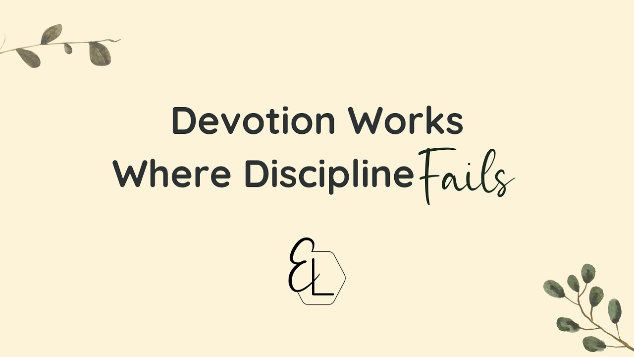Devotion Works Where Discipline Fails