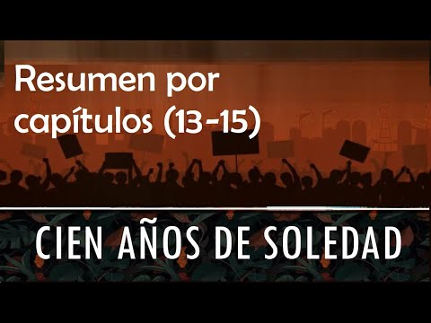Cien años de soledad -RESUMEN COMPLETO- Capítulos 13-15
