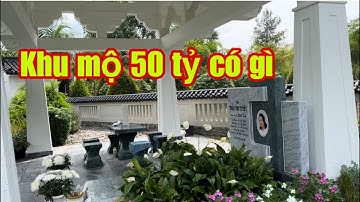 Cùng tìm hiểu khu mộ 50 tỷ có gì lạ , của cô Tuyết vợ của chú Dũng vòi voi ( Đại Nam )