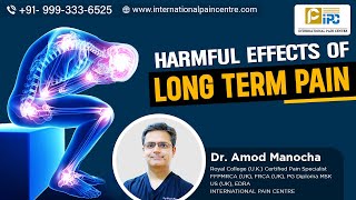 लंबे समय तक रहने वाले दर्द के नुक़सान । Harmful Effects of Long Term Pain by  Dr. Amod Manocha